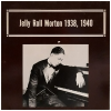 Jelly Roll Morton 1938, 1940