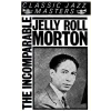 The Incomparable Jelly Roll Morton [Tape]